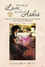 An Inch of Love, an Inch of Ashes: Survival Through Insight and Courage After a Life of Betrayal