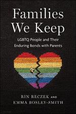 Families We Keep: LGBTQ People and Their Enduring Bonds with Parents