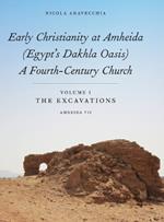 Early Christianity at Amheida (Egypt’s Dakhla Oasis), A Fourth-Century Church: Volume I, The Excavations (Amheida VII)