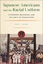 Japanese Americans and the Racial Uniform: Citizenship, Belonging, and the Limits of Assimilation