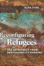 Reconfiguring Refugees: The US Retreat from Responsibility-Sharing