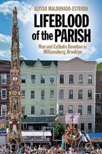 Lifeblood of the Parish: Men and Catholic Devotion in Williamsburg, Brooklyn