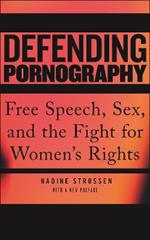 Defending Pornography: Free Speech, Sex, and the Fight for Women's Rights