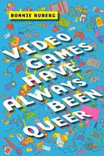 Video Games Have Always Been Queer