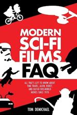 Modern Sci-Fi Films FAQ: All That's Left to Know About Time-Travel, Alien, Robot, and Out-of-This-World Movies Since 1970