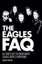 The Eagles FAQ: All That's Left to Know About Classic Rock's Superstars