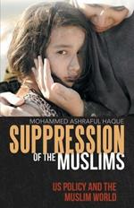 Suppression of the Muslims: Us Policy and the Muslim World