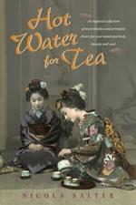 Hot Water for Tea: An Inspired Collection of Tea Remedies and Aromatic Elixirs for Your Mind and Body, Beauty and Soul