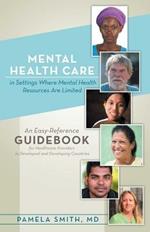 Mental Health Care in Settings Where Mental Health Resources Are Limited: An Easy-Reference Guidebook for Healthcare Providers in Developed and Develo
