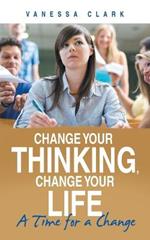 Change Your Thinking, Change Your Life: A Time for a Change