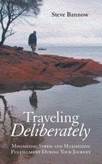 Traveling Deliberately: Minimizing Stress and Maximizing Fulfillment During Your Journey