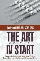 The Art of the IV Start: Common Techniques and Tricks of the Trade for Establishing Successful Peripheral Intravenous Lines