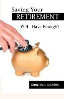 Saving Your Retirement: Will I Have Enough?