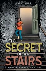 The Secret of the Stairs: A Robbie Raines Mystery