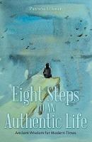 Eight Steps to an Authentic Life: Ancient Wisdom for Modern Times