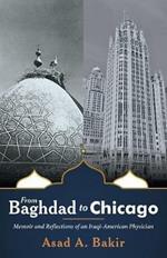 From Baghdad to Chicago: Memoir and Reflections of an Iraqi-American Physician