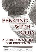 Fencing with God: A Surgeon'S Duel for Existence