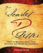 The Scarlet Letter D: How to Bounce Back from Divorce and Redefine Yourself