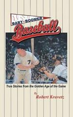 Baby Boomer Baseball: True Stories from the Golden Age of the Game