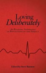 Loving Deliberately: An Eclectic Anthology of Reflections on the Subject