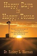 Happy Days in Happy, Texas: The Joys and Advantages of Growing up in The Town Without a Frown After World War Ii