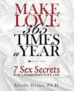 Make Love 365 Times a Year: 7 Sex Secrets for a Passionate Love Life