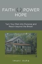 Faith Power Hope: Turn Your Pain into Purpose and Reach Beyond the Break!