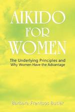 Aikido for Women: The Underlying Principles and Why Women Have the Advantage