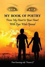 My Book of Poetry: From My Heart to Your Heart With Eyes Wide Opened