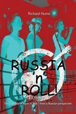 Russia 'n' Roll!: The Story of Rock'n'roll - From a Russian Perspective!