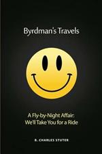 Byrdman's Travels: A Fly-by-Night Affair: We'll Take You for a Ride