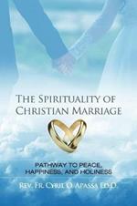 The Spirituality of Christian Marriage: Pathway to Peace, Happiness, and Holiness