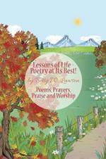 Lessons of Life - Poetry at Its Best!: Poems, Prayers, Praise and Worship