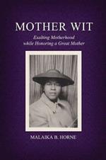 Mother Wit: Exalting Motherhood while Honoring a Great Mother