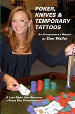 Poker, Knives and Temporary Tattoos: An Entrepreneur's Memoir: A Late Night Idea Becomes a Game Day Phenomenon