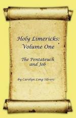 Holy Limericks: Volume One, The Pentateuch and Job