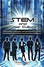 STEM and Cyber Culture: Government, Corporate, and Institutional Practices for Researching and Retaining Minorities and Women