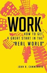 Work: How to Get a Great Start in the Real World