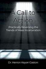 A Call to Action: Practically Reversing the Trends of Mass Incarceration