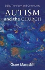 Autism and the Church: Bible, Theology, and Community