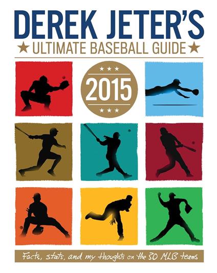 Derek Jeter's Ultimate Baseball Guide 2015 - Larry Dobrow,Damien Jones - ebook