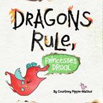 Dragons Rule, Princesses Drool!