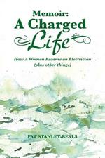 Memoir: A Charged Life: How A Woman Became an Electrician (plus Other Things)