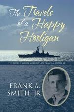 The Travels of a Happy Hooligan: The World War II Memories of Frank A. Smith, Jr.