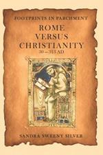 Footprints in Parchment: Rome Versus Christianity 30-313 AD