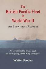 The British Pacific Fleet in World War II: An Eyewitness Account