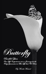 Butterfly: Parallel Lives Our Life Experiences are a Journey it is the Only Guarantee in This Life that We Have