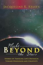 Flight Beyond the Stars: Stories of Traveling Life's Distances Toward Wholeness and Creativity