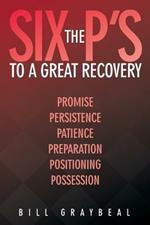 The Six P's to a Great Recovery: Promise Persistence Patience Preparation Positioning Possession