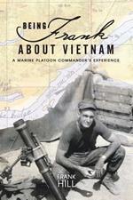 Being Frank About Vietnam: A Marine Platoon Commander's Experience